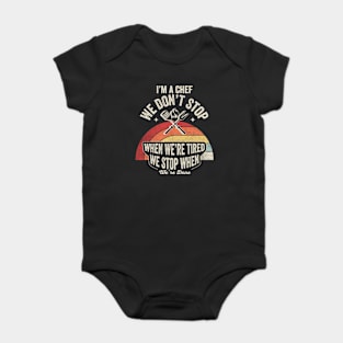 I'm A Chef We Don't Stop When We're Tired We Stop When We're Done Baker Chef Cooking Foodie Gift For Mom Wife Birthday Mother's Day Baby Bodysuit